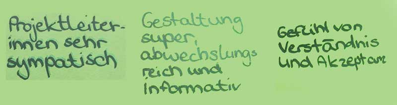 Rückmeldung: Projektleiter:innen sehr sympathisch. Gestaltung super, abwechslungsreich und informativ. Gefühl von Verständnis und Akzeptanz.