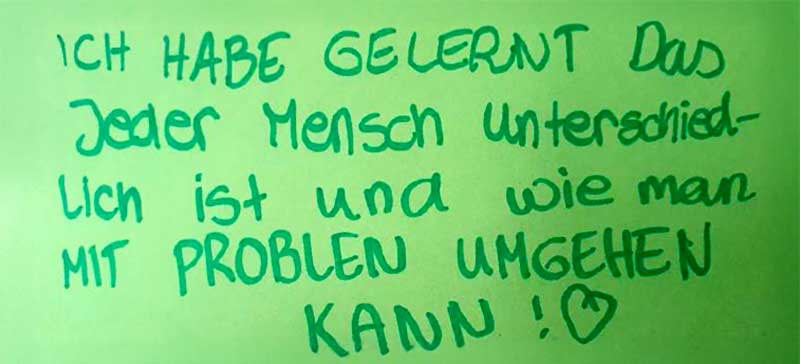Rückmeldung: Ich habe gelernt, dass jeder Mensch unterschiedlich ist und wie man mit Problemen umgehen kann.
