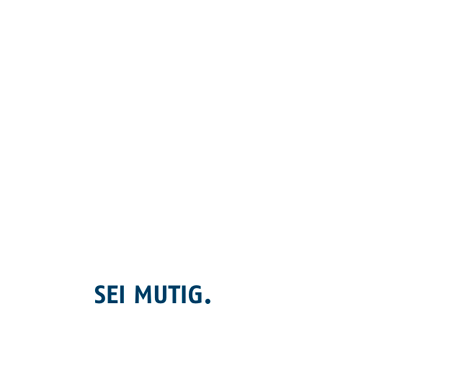 Sei mutig!